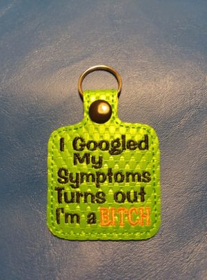 ITH Google Symptoms Bitch Key Fob Embroidery stitch out front
