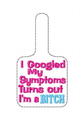 ITH Google Symptoms Bitch Key Fob Embroidery Design